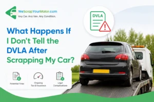 What Happens If I Don't Tell the DVLA After Scrapping My Car